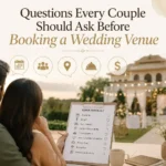 Questions Every Couple Should Ask Before Booking a Wedding Venue